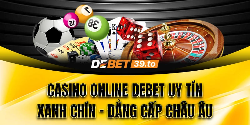 Giới thiệu sảnh Casino online Debet